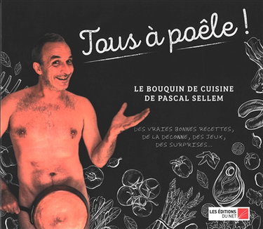 Couverture de Tous à poêle ! : le bouquin de cuisine de Pascal Sellem : des vraies bonnes recettes, de la déconne, des jeux, des surprises...