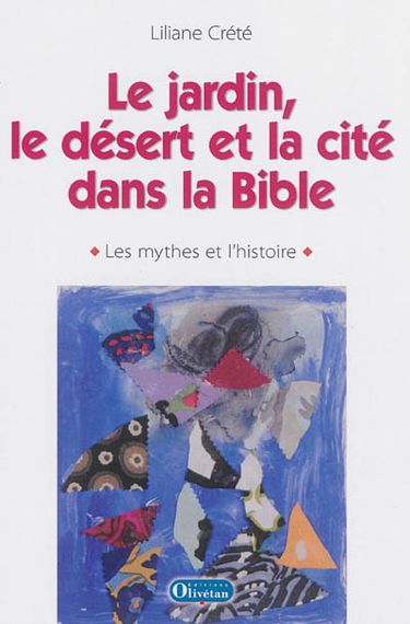 Le jardin, le désert et la cité dans la Bible : les mythes et l'histoire