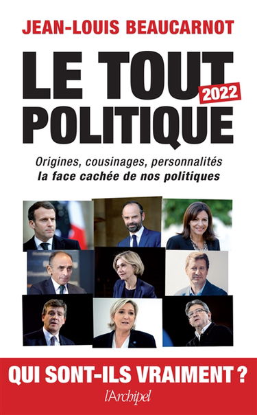 Le tout politique 2022 : origines, cousinages, personnalités : la face cachée de nos politiques