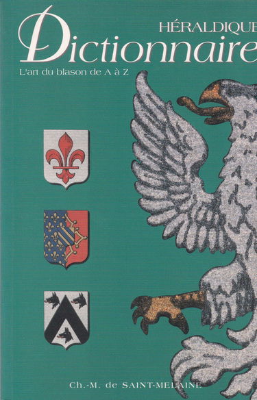 Dictionnaire héraldique : l'art du blason de A à Z