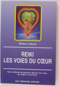 Reiki, les voies du coeur : une méthode de guérison absolue du corps, de l'esprit et de l'âme