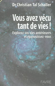 Vous avez vécu tant de vies ! : explorez vos vies antérieures et épanouissez-vous