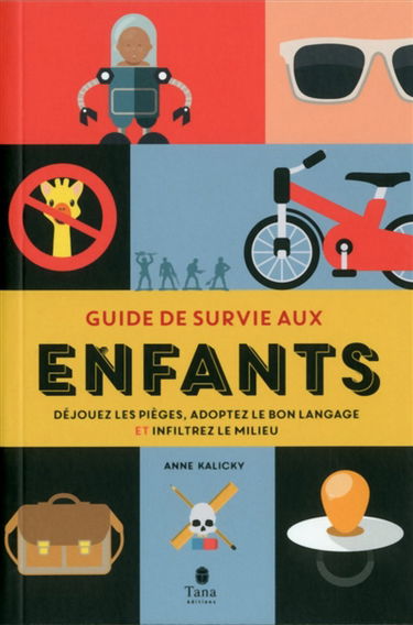 Guide de survie aux enfants : déjouez les pièges, adoptez le bon langage et infiltrez le milieu