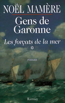 Gens de Garonne. Vol. 1. Les forçats de la mer