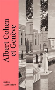 Albert Cohen et Genève : guide littéraire