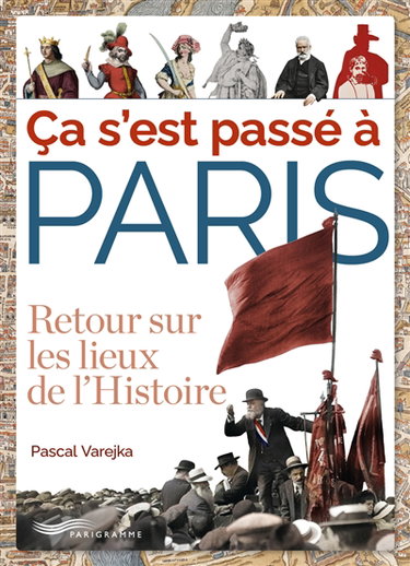 Ca s'est passé à Paris : retour sur les lieux de l'histoire