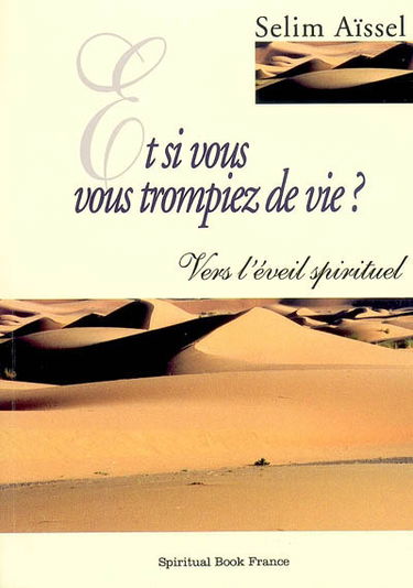 Et si vous vous trompiez de vie ? : vers l'éveil spirituel