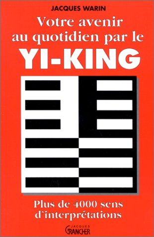 Votre avenir au quotidien par le Yi-king