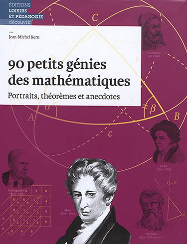 90 petits génies des mathématiques : portraits, théorèmes et anecdotes