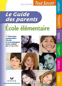 Le guide des parents, école élémentaire : tout pour comprendre l'école et accompagner votre enfant du CP au CM2