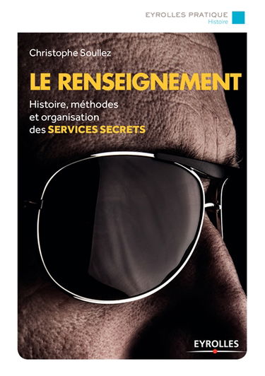 Le renseignement : histoire, méthodes et organisation des services secrets