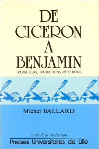 De Cicéron à Benjamin : traducteurs, traductions, réflexions