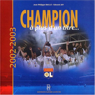 Champion à plus d'un titre : 2002-2003, Olympique Lyonnais