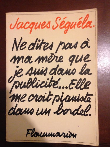 Couverture de Ne dites pas à ma mère que je suis dans la publicité... elle me croit pianiste dans un bordel par Jacques Séguéla