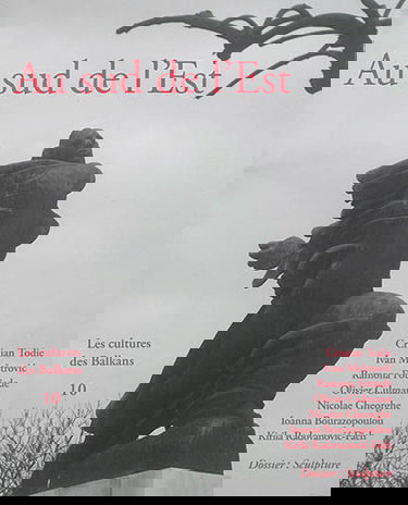 Au sud de l'Est : les cultures des Balkans, n° 10. Entre traditions et modernité : la sculpture au sud de l'Est