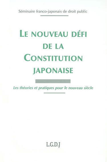Le nouveau défi de la constitution japonaise : les théories et pratiques pour le nouveau siècle