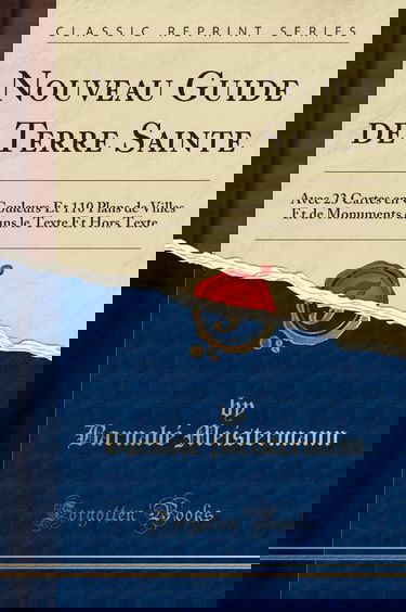 Nouveau Guide de Terre Sainte: Avec 23 Cartes En Couleurs Et 110 Plans de Villes Et de Monuments Dans Le Texte Et Hors Texte (Classic Reprint)