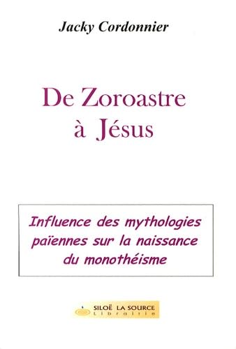 De Zoroastre à Jésus: Naissance du monothéisme