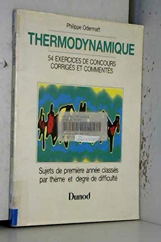 Thermodynamique : exercices de concours corrigés et commentés avec rappels de cours : 54 sujets de première année classés par thème et par degré de difficulté