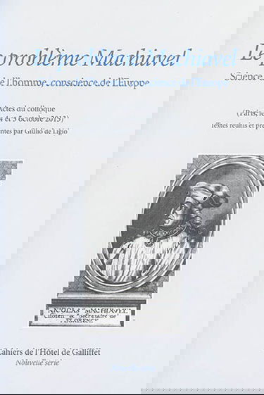 Le problème Machiavel : science de l'homme, conscience de l'Europe : actes du colloque à Paris, les 4 et 5 octobre 2013