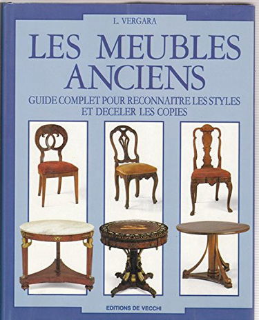 Les Meubles anciens : guide complet pour reconnaître les styles et déceler les copies