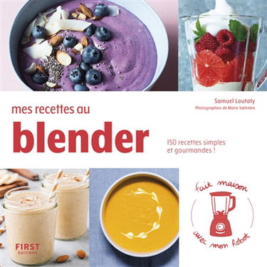 Mes recettes au blender : 150 recettes simples et gourmandes !
