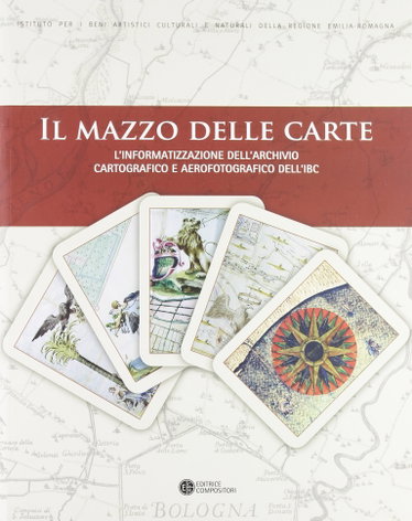 Couverture de Il mazzo delle carte. L'informatizzazione dell'archivio cartografico e aerofotografico dell'IBC