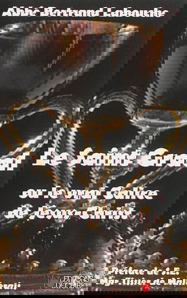 Le Saint-Graal ou Le vrai calice de Jésus-Christ : histoire, archéologie et théologie du calice de Valencia