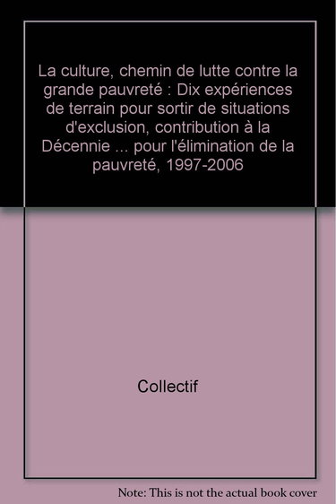 La culture, chemin de lutte contre la grande pauvreté : dix expériences de terrain pour sortir de situations d'exclusion