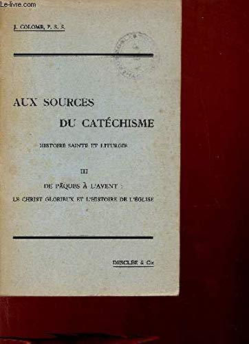 Couverture de Aux sources du catéchisme. Histoire sainte et liturgie. 3. De Pâques à l'Avent : Le Christ glorieux et l'histoire de l'église.