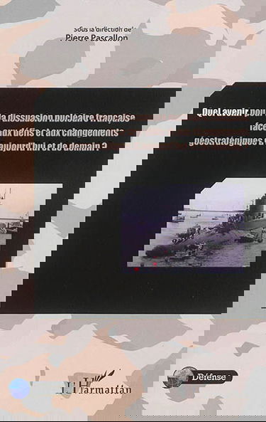 Quel avenir pour la dissuasion nucléaire française face aux défis et aux changements géostratégiques d'aujourd'hui et de demain ?