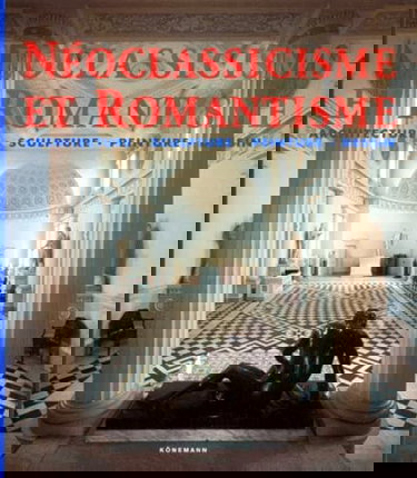 Néoclassicisme et Romantisme: architecture, sculpture, peinture, dessin