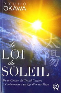 La loi du Soleil : de la genèse du Grand Univers à l'avènement d'un âge d'or sur Terre