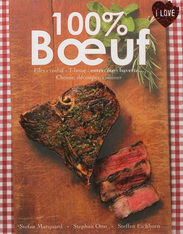 100 % boeuf : filet, rosbif, T-bone, entrecôte, bavette... : choisir, découper, cuisiner