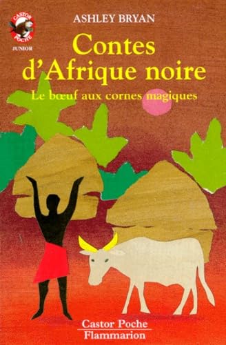 Contes d'afrique noire - le boeuf aux cornes magiques: - CONTES ET FABLES, JUNIOR DES 7/8 ANS