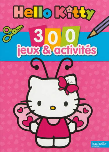 Hello Kitty : 300 jeux & activités