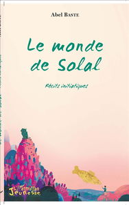 Le monde de Solal : récits initiatiques