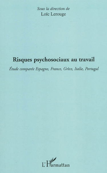 Risques psychosociaux au travail : étude comparée Espagne, France, Grèce, Italie, Portugal