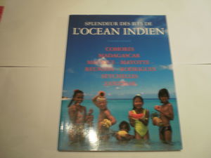 Splendeur des îles de l'océan Indien : Comores, Madagascar, Maurice, Mayotte, Réunion, Rodrigues, Seychelles, Zanzibar
