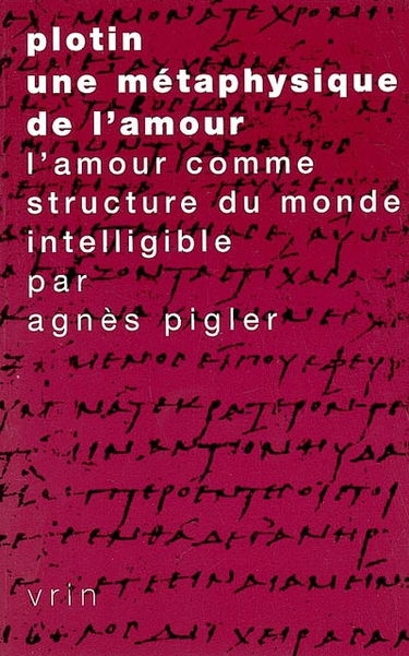 Plotin, une métaphysique de l'amour : l'amour comme structure du monde intelligible