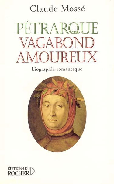 Pétrarque, vagabond amoureux : biographie romanesque