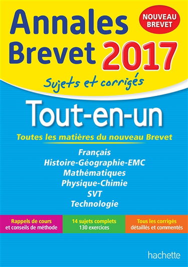 Tout-en-un, toutes les matières du nouveau brevet : français, histoire géographie, EMC, mathématiques, physique chimie, SVT, technologie : annales brevet 2017, sujets et corrigés