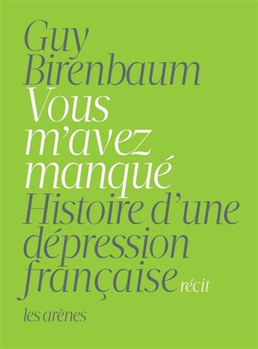 Vous m'avez manqué : histoire d'une dépression française : récit