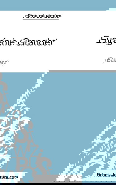Eugénie Grandet de Balzac (Fiche de lecture) : Analyse complète de l'oeuvre