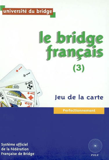 Le bridge français. Vol. 3. Jeu de la carte : perfectionnement