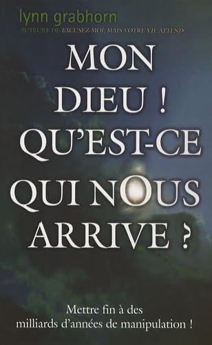 Mon Dieu ! Qu'est-ce qui nous arrive ? Mettre fin à des milliards d'années de manipulation !
