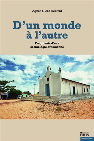 D'un monde à l'autre : fragments d'une cosmologie brésilienne