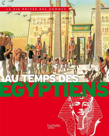 Au temps des Egyptiens : de la première dynastie à la conquête d'Alexandre