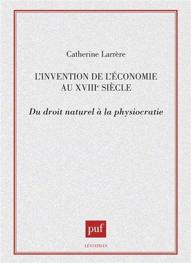 L'Invention de l'économie au XVIIIe siècle : du droit naturel à la physiocratie