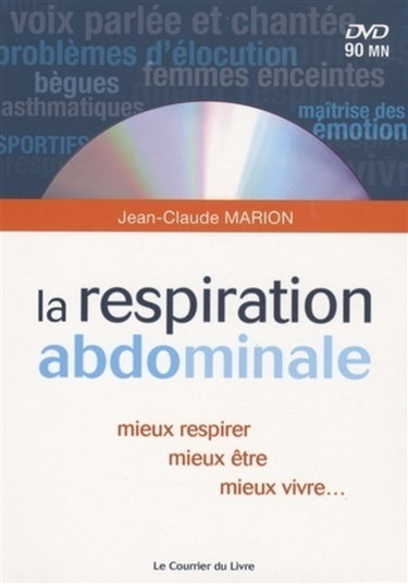 La respiration abdominale : mieux respirer, mieux être, mieux vivre... : pour la voix parlée et chantée, les asthmatiques, le contrôle des émotions, le bégaiement, les instrumentistes à vent, les sportifs, les personnes enceintes...